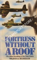 Fortress Without a Roof - The Allied Bombing of the Third Reich by MORRISON, Wilbur H.